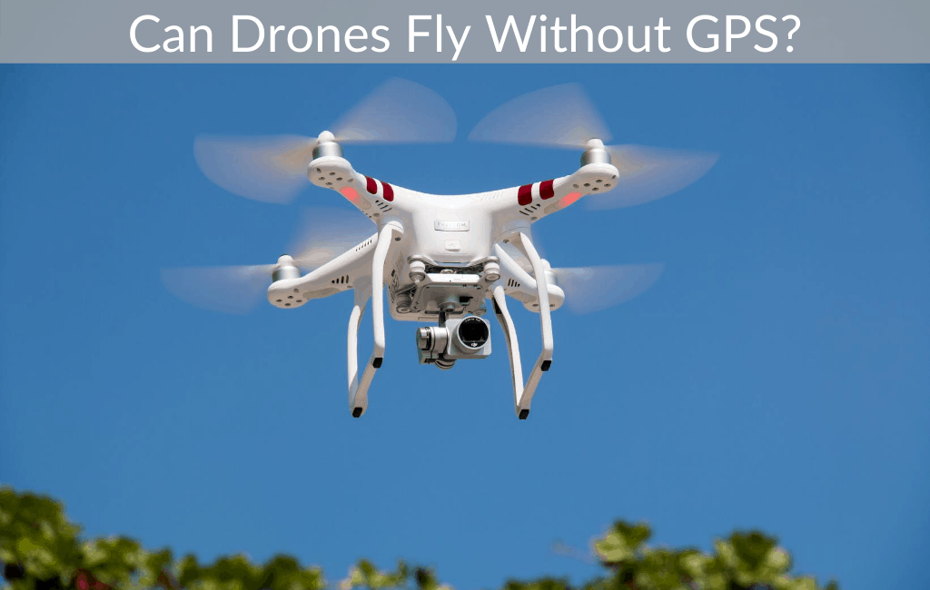 Can Drones Fly Without GPS